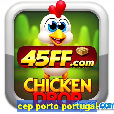 cep porto portugal